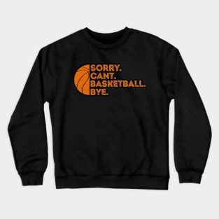 Funny basketball sorry can't BASKETBALL BYE - Basketball Crewneck Sweatshirt